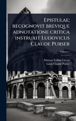 Epistulae; recognovit brevique adnotatione critica instruxit Ludovicus Claude Purser