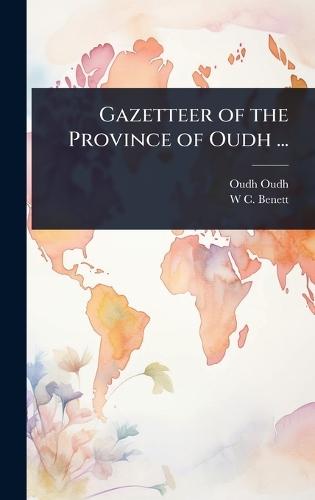 Gazetteer of the Province of Oudh ...