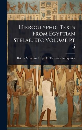 Hieroglyphic Texts From Egyptian Stelae, etc Volume pt 5