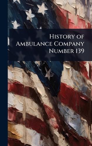 History of Ambulance Company Number 139