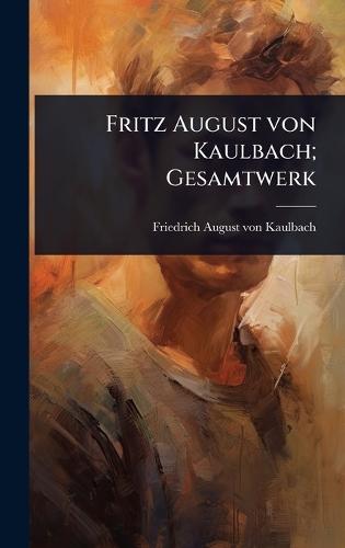 Fritz August von Kaulbach; Gesamtwerk