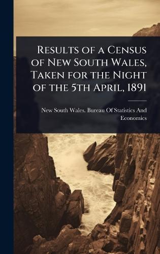 Results of a Census of New South Wales, Taken for the Night of the 5th April, 1891