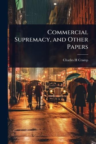 Commercial Supremacy, and Other Papers