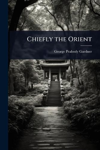 Chiefly the Orient