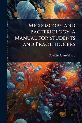 Microscopy and Bacteriology; a Manual for Students and Practitioners