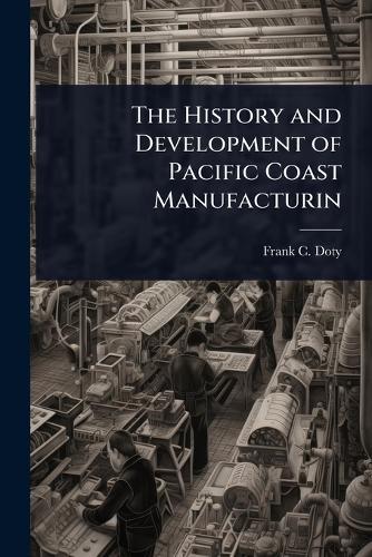 The History and Development of Pacific Coast Manufacturin