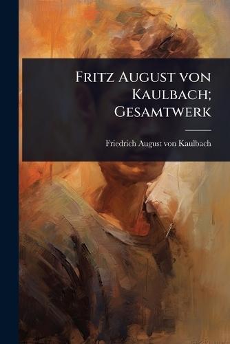 Fritz August von Kaulbach; Gesamtwerk