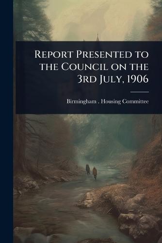 Report Presented to the Council on the 3rd July, 1906