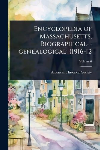 Encyclopedia of Massachusetts, Biographical--genealogical; (1916-[2