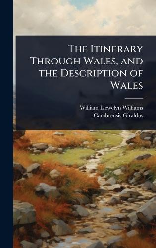 The Itinerary Through Wales, and the Description of Wales