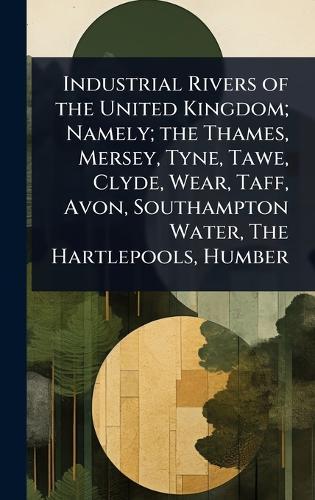Industrial Rivers of the United Kingdom; Namely; the Thames, Mersey, Tyne, Tawe, Clyde, Wear, Taff, Avon, Southampton Water, The Hartlepools, Humber