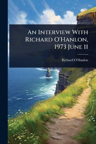 An Interview With Richard O'Hanlon, 1973 June 11