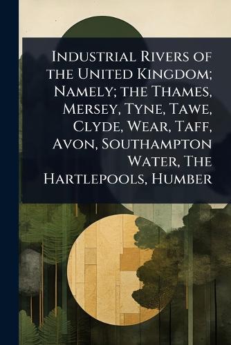 Industrial Rivers of the United Kingdom; Namely; the Thames, Mersey, Tyne, Tawe, Clyde, Wear, Taff, Avon, Southampton Water, The Hartlepools, Humber