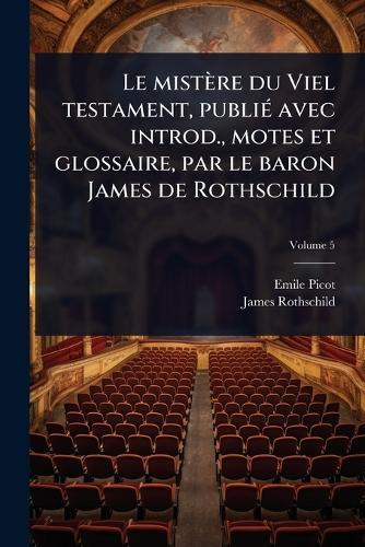 Le mistère du Viel testament, publiÃ(c) avec introd., motes et glossaire, par le baron James de Rothschild