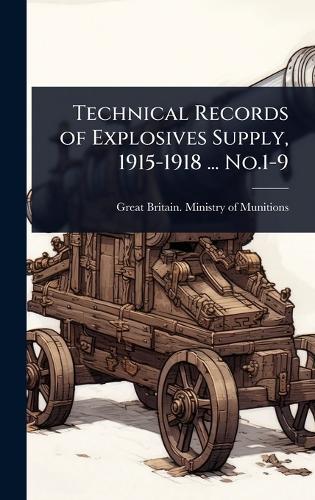 Technical Records of Explosives Supply, 1915-1918 ... No.1-9