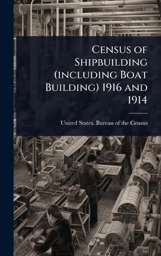Census of Shipbuilding (including Boat Building) 1916 and 1914