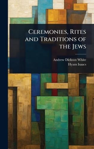 Ceremonies, Rites and Traditions of the Jews