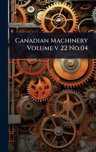 Canadian Machinery Volume v 22 No.04