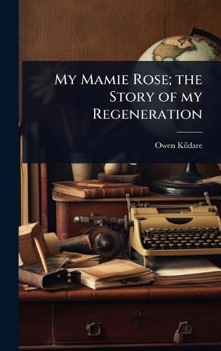 My Mamie Rose; the Story of my Regeneration