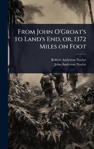 From John O'Groat's to Land's End, or, 1372 Miles on Foot