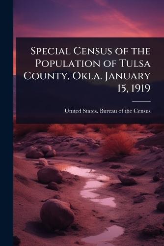 Special Census of the Population of Tulsa County, Okla. January 15, 1919