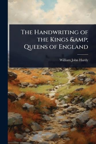 The Handwriting of the Kings & Queens of England
