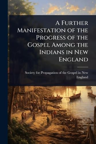 A Further Manifestation of the Progress of the Gospel Among the Indians in New England