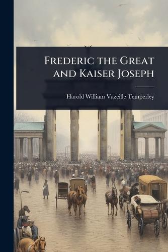 Frederic the Great and Kaiser Joseph