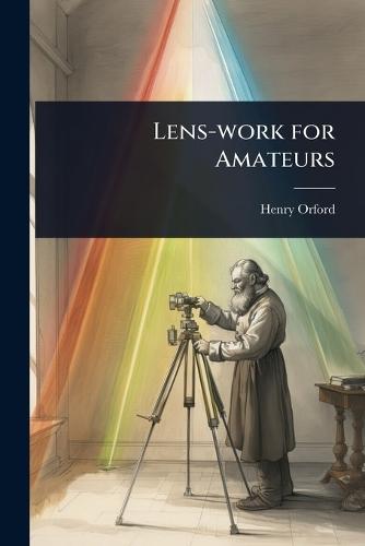 Lens-work for Amateurs