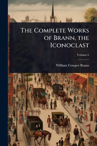The Complete Works of Brann, the Iconoclast