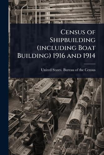 Census of Shipbuilding (including Boat Building) 1916 and 1914