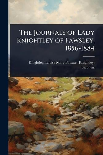 The Journals of Lady Knightley of Fawsley, 1856-1884