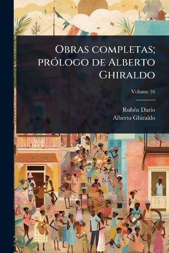 Obras completas; prÃ3logo de Alberto Ghiraldo