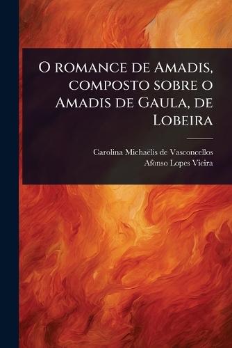 O romance de Amadis, composto sobre o Amadis de Gaula, de Lobeira