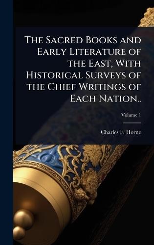 The Sacred Books and Early Literature of the East, With Historical Surveys of the Chief Writings of Each Nation..