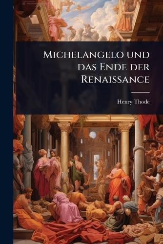 Michelangelo und das Ende der Renaissance
