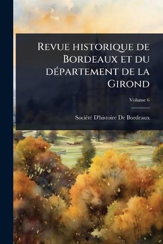 Revue historique de Bordeaux et du dÃ(c)partement de la Girond