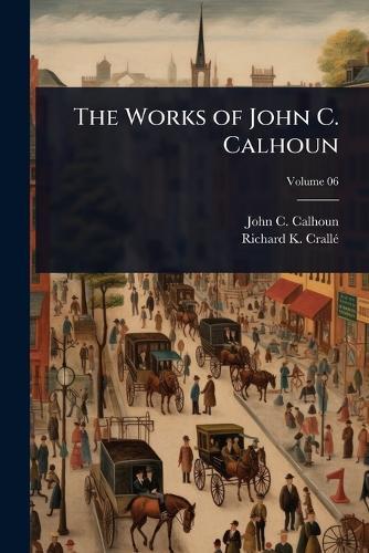The Works of John C. Calhoun