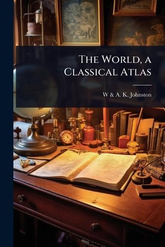 The World, a Classical Atlas
