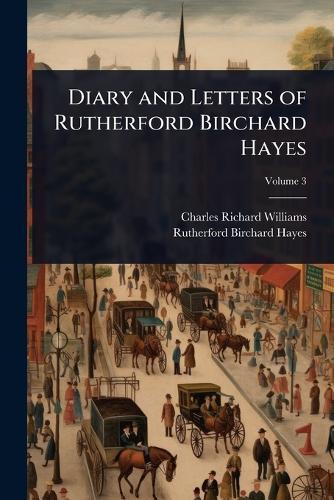 Diary and Letters of Rutherford Birchard Hayes