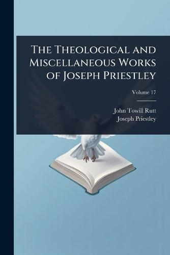 The Theological and Miscellaneous Works of Joseph Priestley