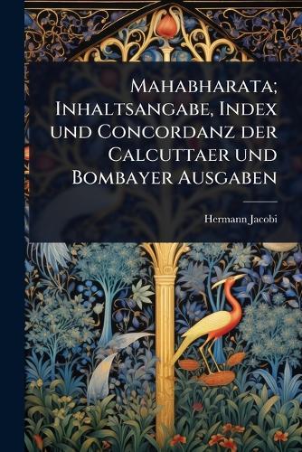 Mahabharata; Inhaltsangabe, Index und Concordanz der Calcuttaer und Bombayer Ausgaben