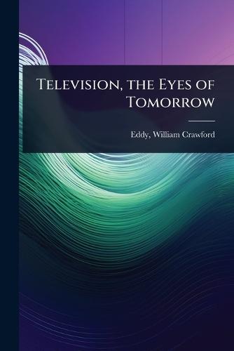 Television, the Eyes of Tomorrow