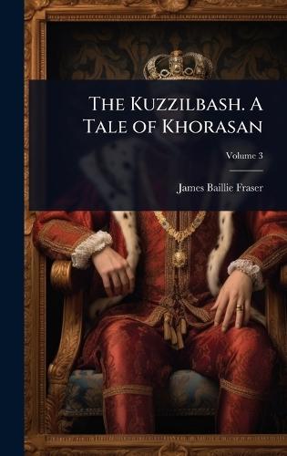 The Kuzzilbash. A Tale of Khorasan