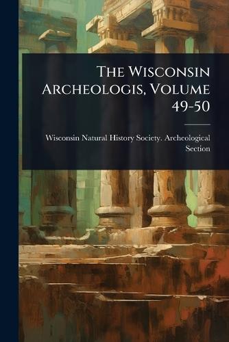 The Wisconsin Archeologis, Volume 49-50
