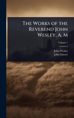 The Works of the Reverend John Wesley, A. M