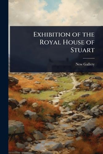 Exhibition of the Royal House of Stuart