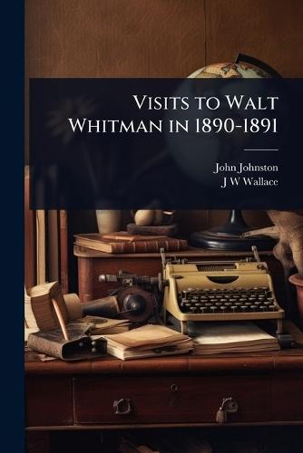 Visits to Walt Whitman in 1890-1891