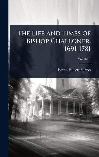 The Life and Times of Bishop Challoner, 1691-1781