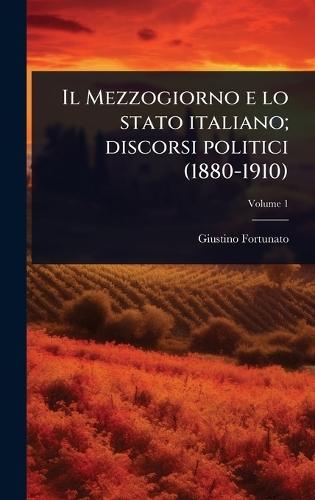 Il Mezzogiorno e lo stato italiano; discorsi politici (1880-1910)